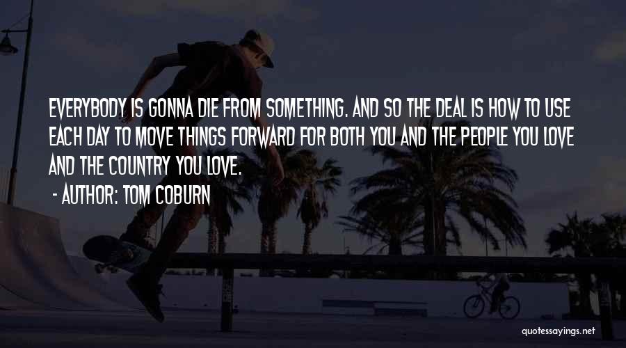 One Day I Will Die Love Quotes By Tom Coburn