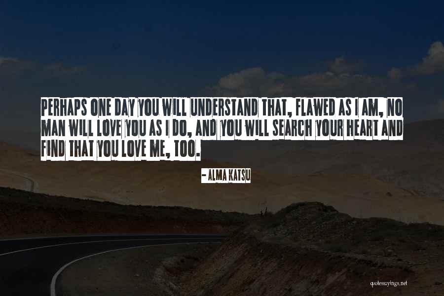 One Day I Will Find Love Quotes By Alma Katsu