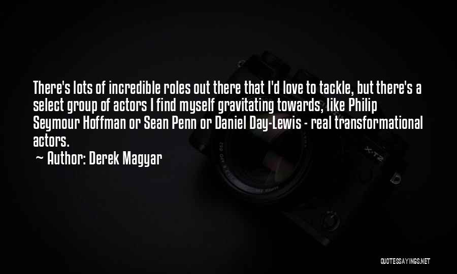 One Day I Will Find Love Quotes By Derek Magyar