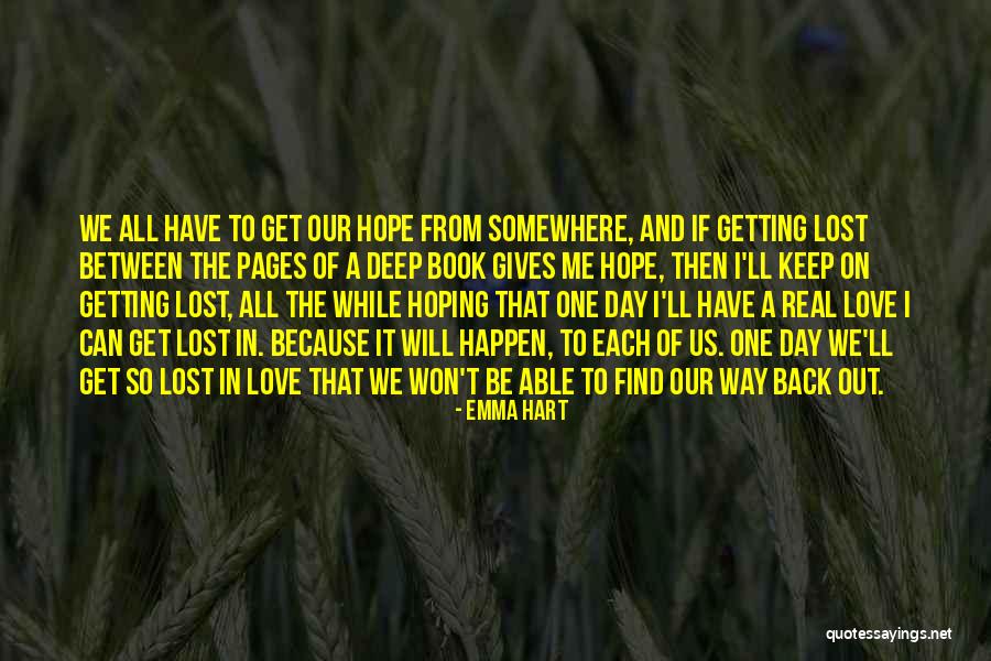 One Day I Will Find Love Quotes By Emma Hart One Day I Will Find Love Quotes By Emma Hart