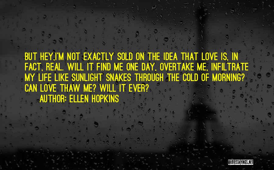 One Day I Will Find My Love Quotes By Ellen Hopkins