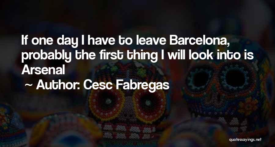 One Day I Will Leave Quotes By Cesc Fabregas