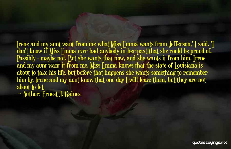 One Day I Will Leave Quotes By Ernest J. Gaines