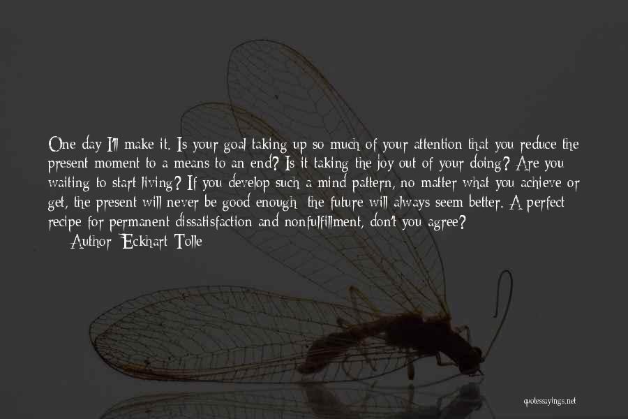 One Day I Will Make It Quotes By Eckhart Tolle