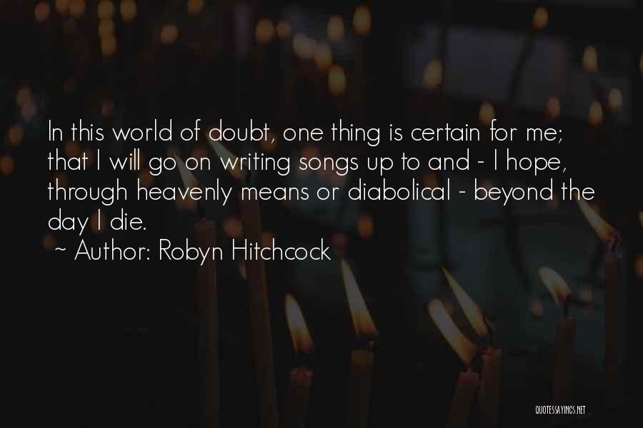 One Day I Will Quotes By Robyn Hitchcock