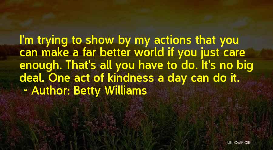 One Day I Will Show The World Quotes By Betty Williams