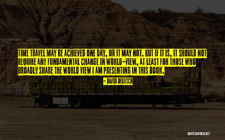 One Day I'll Travel The Whole World Quotes By David Deutsch One Day I'll Travel The Whole World Quotes By David Deutsch
