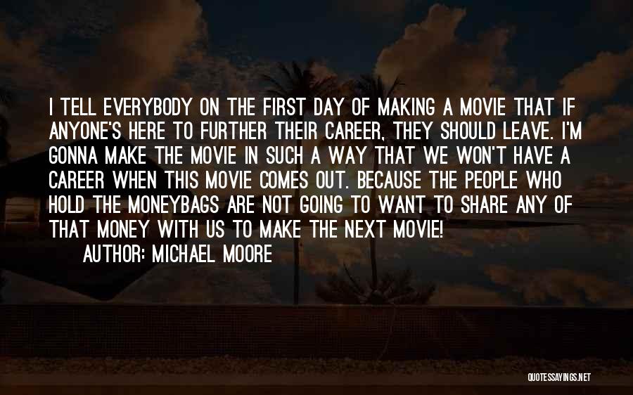 One Day I'm Gonna Leave Quotes By Michael Moore