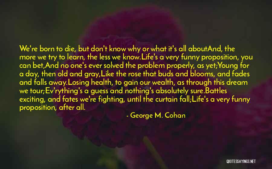 One Day Less Quotes By George M. Cohan One Day Less Quotes By George M. Cohan