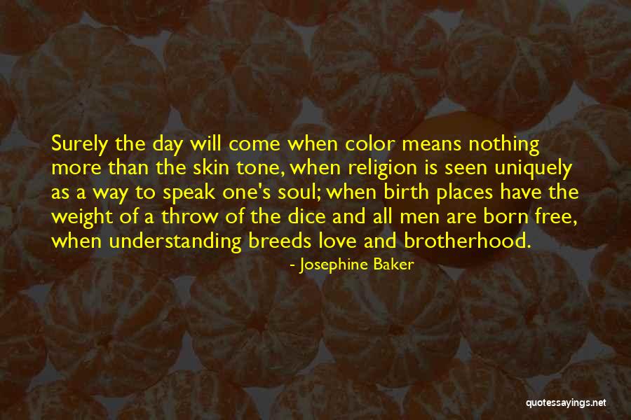 One Day Love Will Come Quotes By Josephine Baker