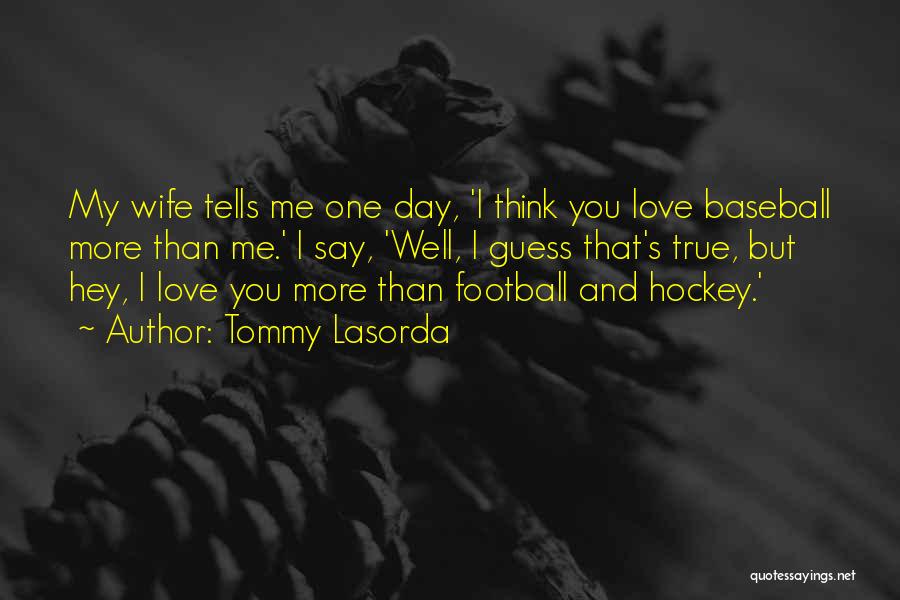 One Day My Love Quotes By Tommy Lasorda