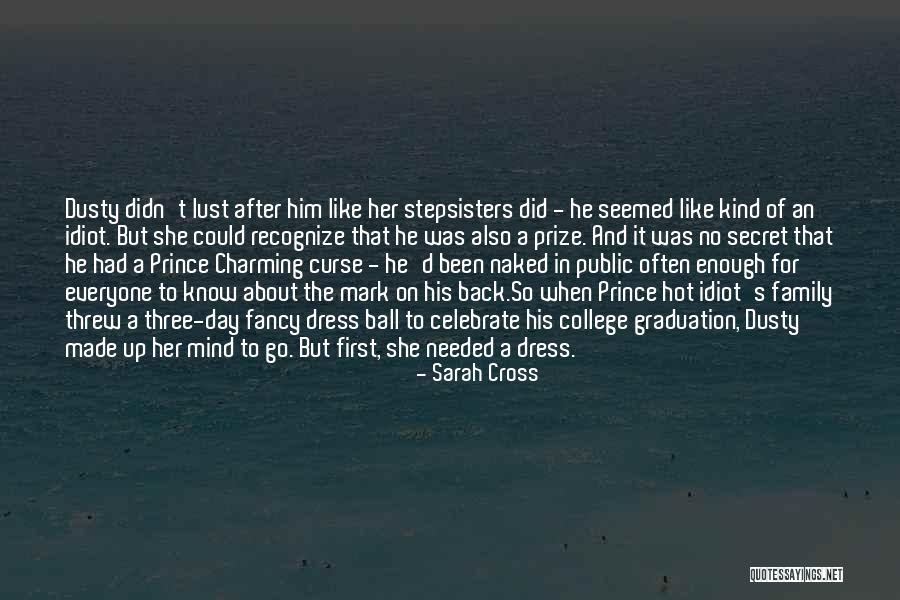 One Day My Prince Charming Will Come Quotes By Sarah Cross One Day My Prince Charming Will Come Quotes By Sarah Cross