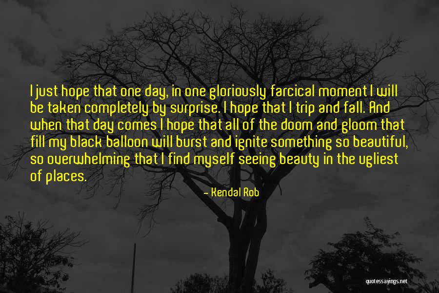 One Day Never Comes Quotes By Kendal Rob One Day Never Comes Quotes By Kendal Rob