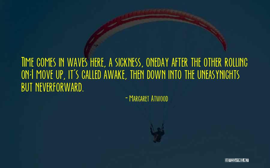 One Day Never Comes Quotes By Margaret Atwood One Day Never Comes Quotes By Margaret Atwood