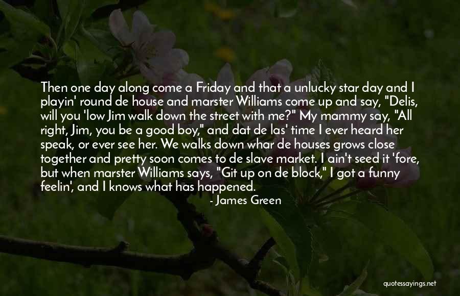 One Day Someone Will Come Along Quotes By James Green One Day Someone Will Come Along Quotes By James Green