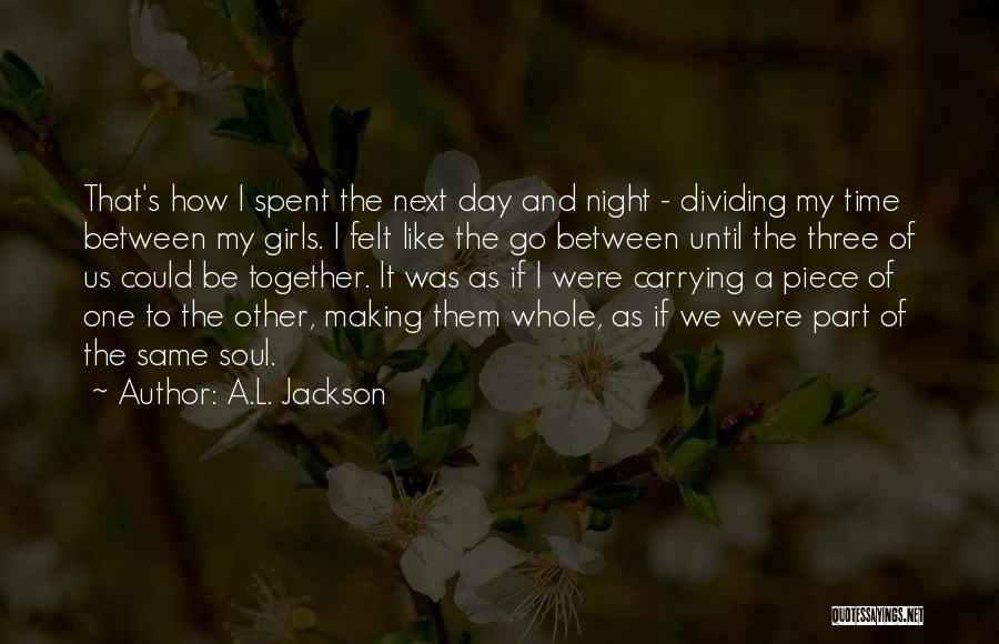 One Day We'll Be Together Quotes By A.L. Jackson