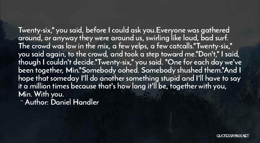 One Day We'll Be Together Quotes By Daniel Handler