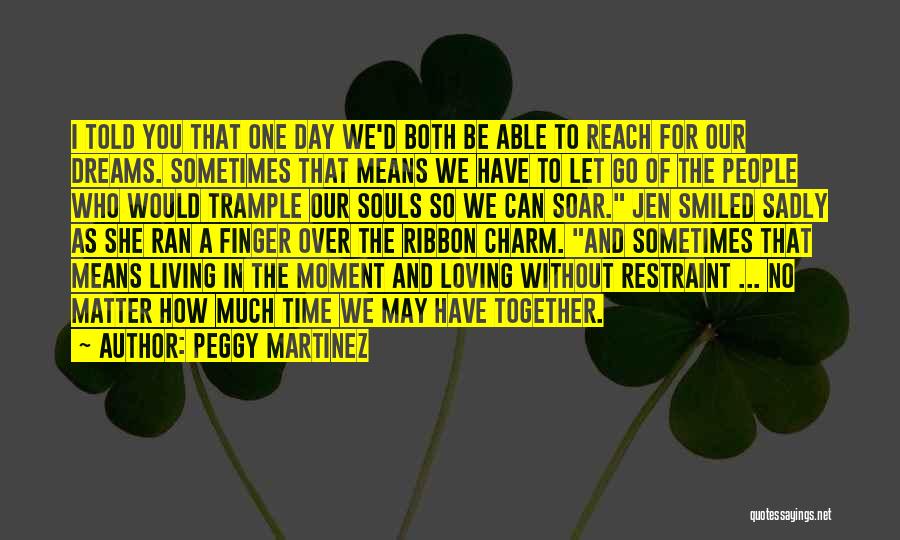 One Day We'll Be Together Quotes By Peggy Martinez