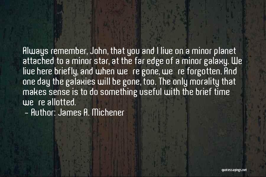 One Day When I'm Gone Quotes By James A. Michener