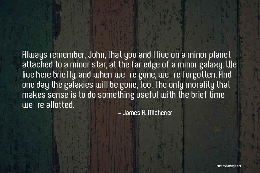 One Day When I'm Gone Quotes By James A. Michener