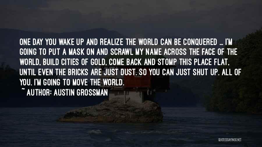 One Day You Realize Quotes By Austin Grossman