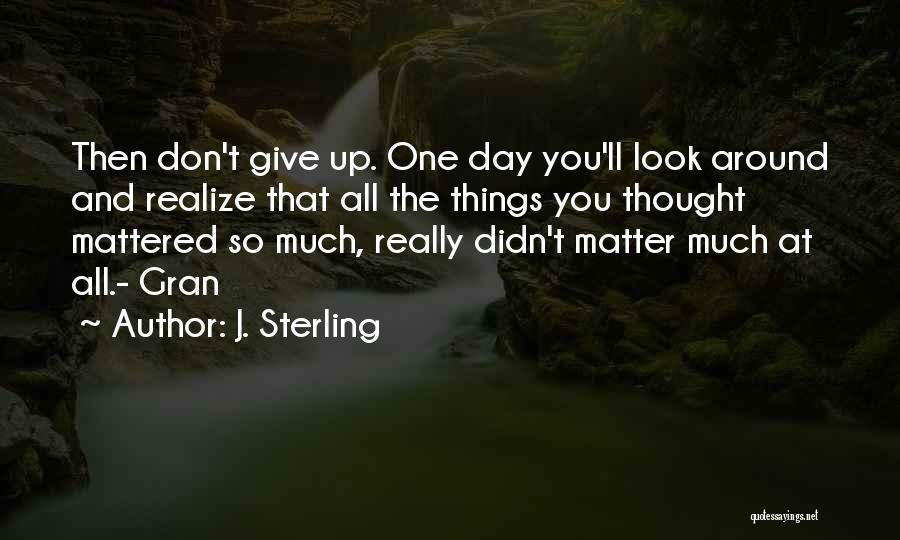 One Day You Realize Quotes By J. Sterling