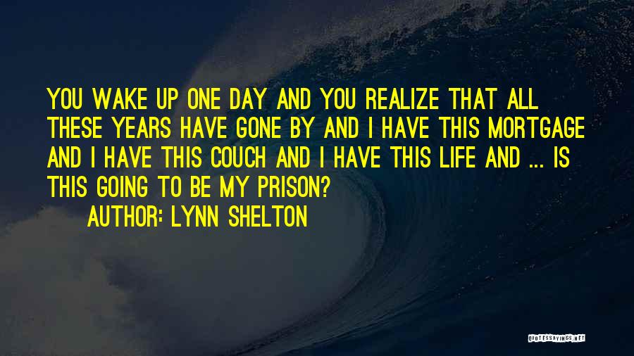 One Day You Realize Quotes By Lynn Shelton