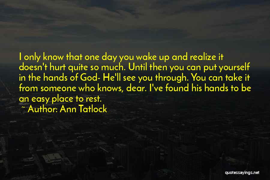 One Day You Wake Up Quotes By Ann Tatlock