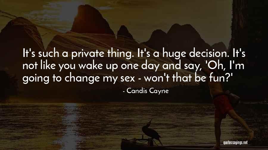 One Day You Wake Up Quotes By Candis Cayne One Day You Wake Up Quotes By Candis Cayne