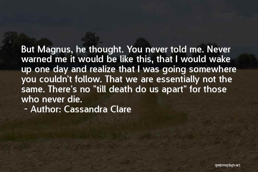 One Day You Wake Up Quotes By Cassandra Clare