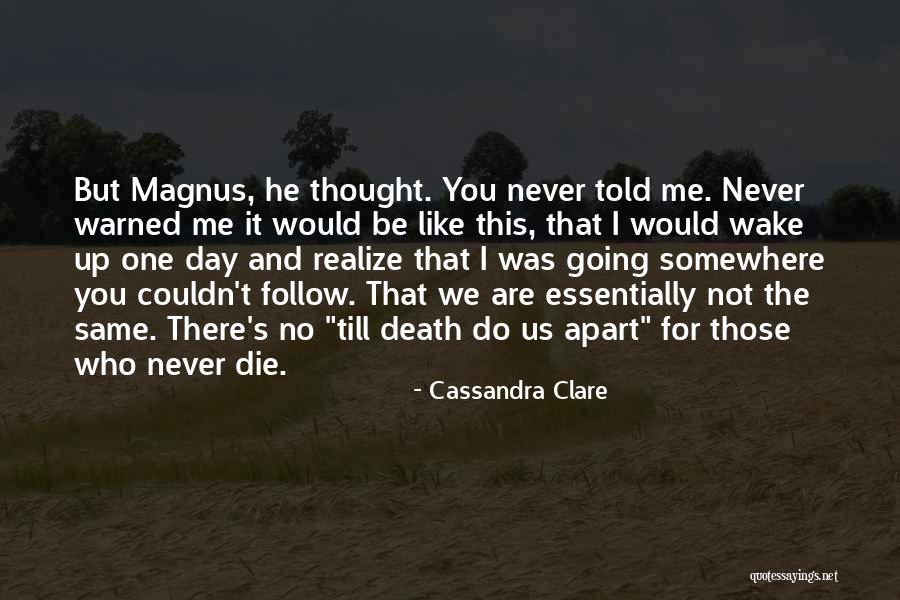 One Day You Wake Up Quotes By Cassandra Clare One Day You Wake Up Quotes By Cassandra Clare