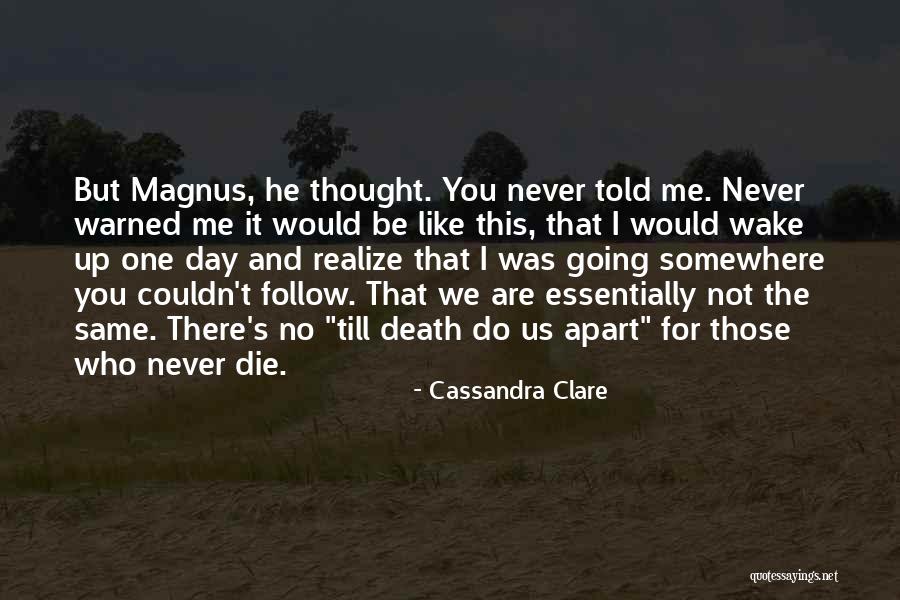 One Day You Wake Up Quotes By Cassandra Clare