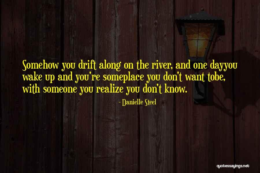 One Day You Wake Up Quotes By Danielle Steel One Day You Wake Up Quotes By Danielle Steel