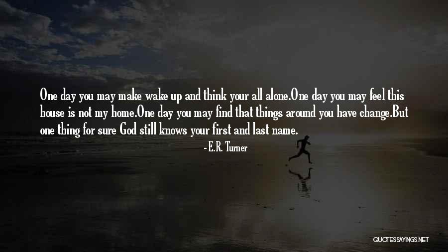 One Day You Wake Up Quotes By E.R. Turner One Day You Wake Up Quotes By E.R. Turner