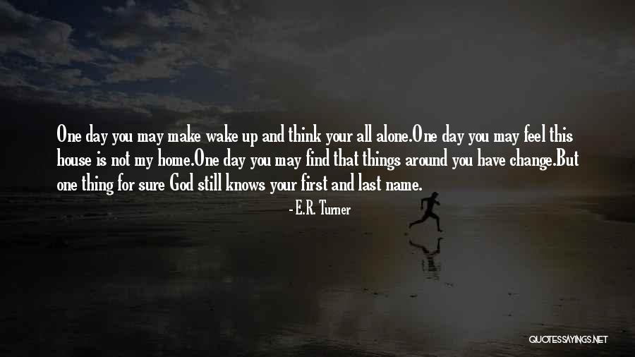 One Day You Wake Up Quotes By E.R. Turner