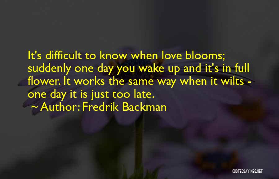 One Day You Wake Up Quotes By Fredrik Backman
