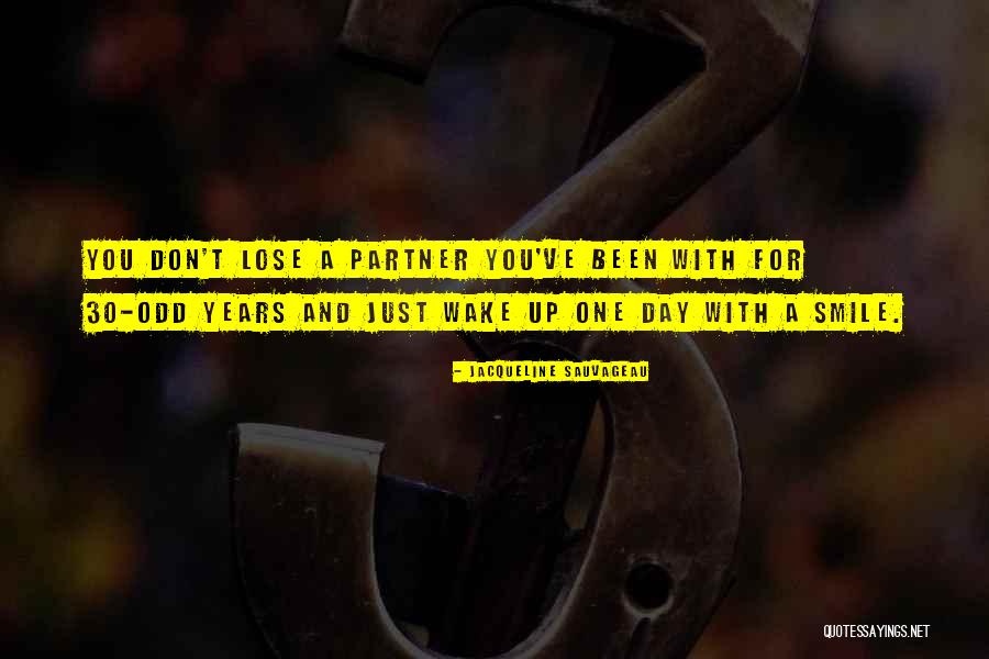 One Day You Wake Up Quotes By Jacqueline Sauvageau One Day You Wake Up Quotes By Jacqueline Sauvageau