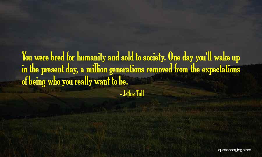 One Day You Wake Up Quotes By Jethro Tull One Day You Wake Up Quotes By Jethro Tull