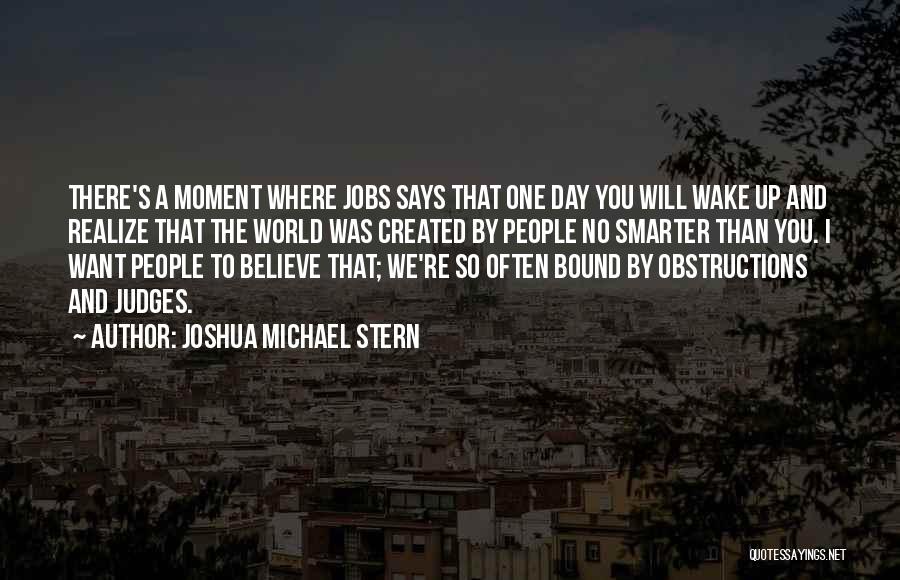 One Day You Wake Up Quotes By Joshua Michael Stern