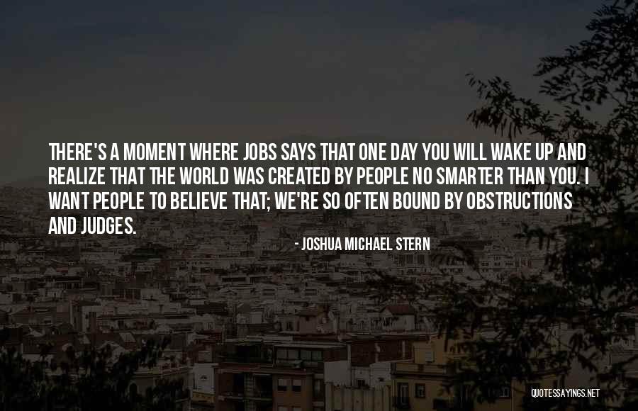 One Day You Wake Up Quotes By Joshua Michael Stern One Day You Wake Up Quotes By Joshua Michael Stern