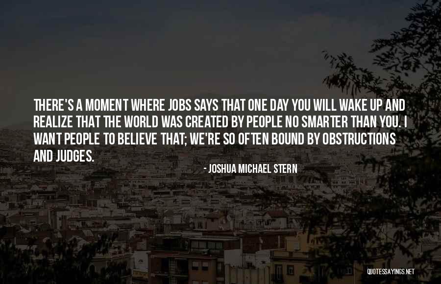 One Day You Wake Up Quotes By Joshua Michael Stern