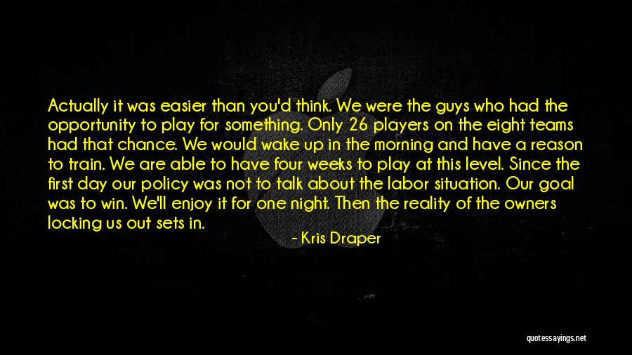 One Day You Wake Up Quotes By Kris Draper