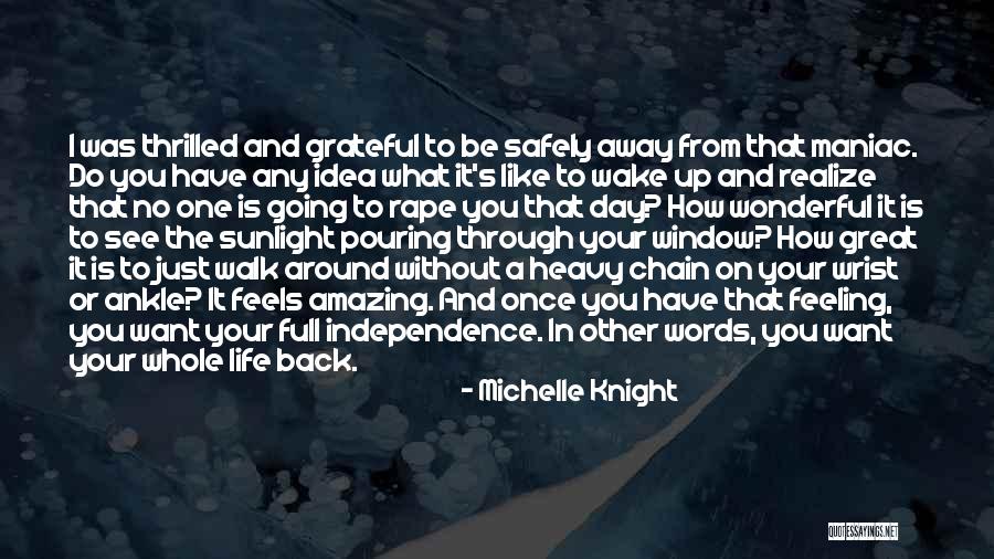 One Day You Wake Up Quotes By Michelle Knight One Day You Wake Up Quotes By Michelle Knight