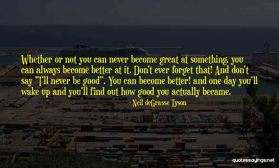 One Day You Wake Up Quotes By Neil DeGrasse Tyson One Day You Wake Up Quotes By Neil DeGrasse Tyson