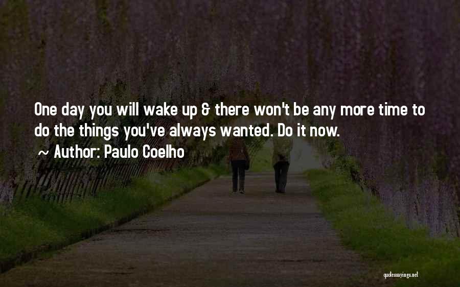 One Day You Wake Up Quotes By Paulo Coelho