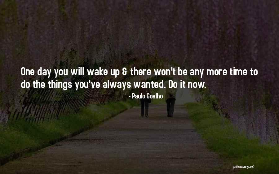 One Day You Wake Up Quotes By Paulo Coelho One Day You Wake Up Quotes By Paulo Coelho