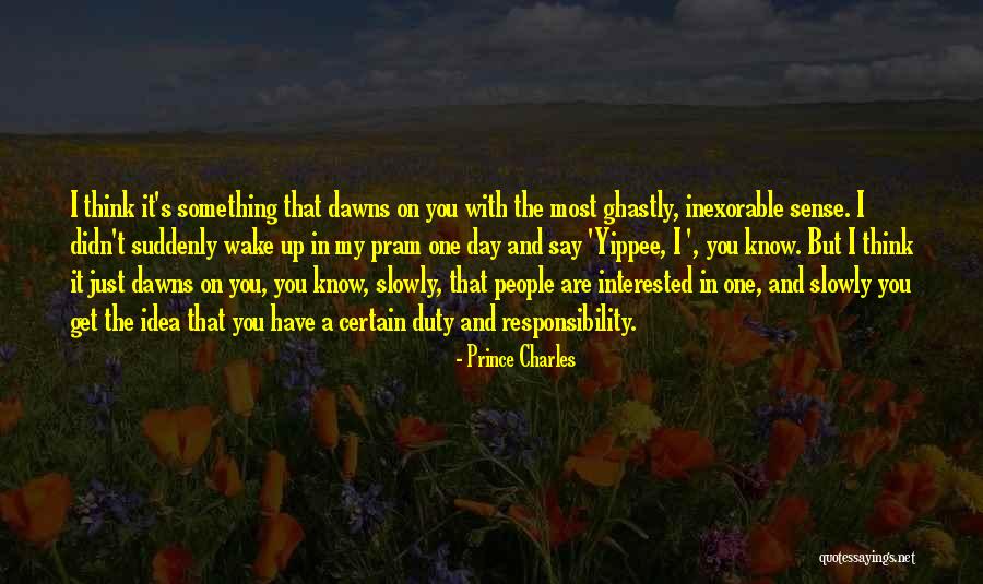 One Day You Wake Up Quotes By Prince Charles One Day You Wake Up Quotes By Prince Charles