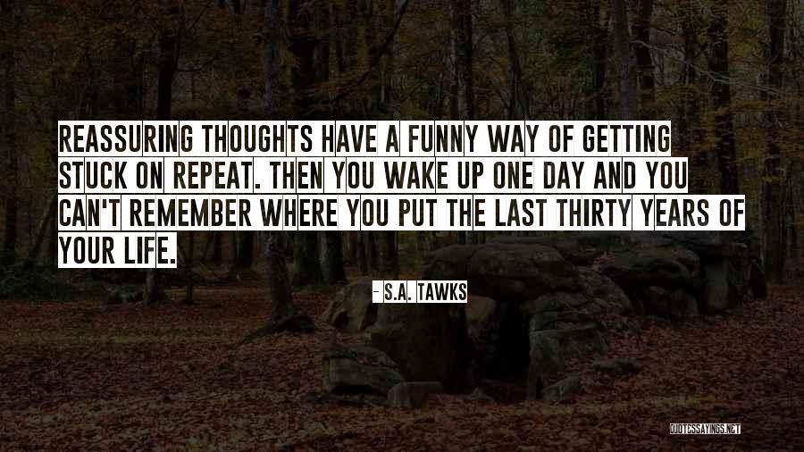 One Day You Wake Up Quotes By S.A. Tawks One Day You Wake Up Quotes By S.A. Tawks