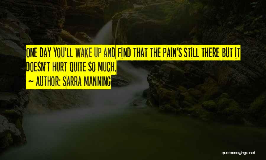 One Day You Wake Up Quotes By Sarra Manning
