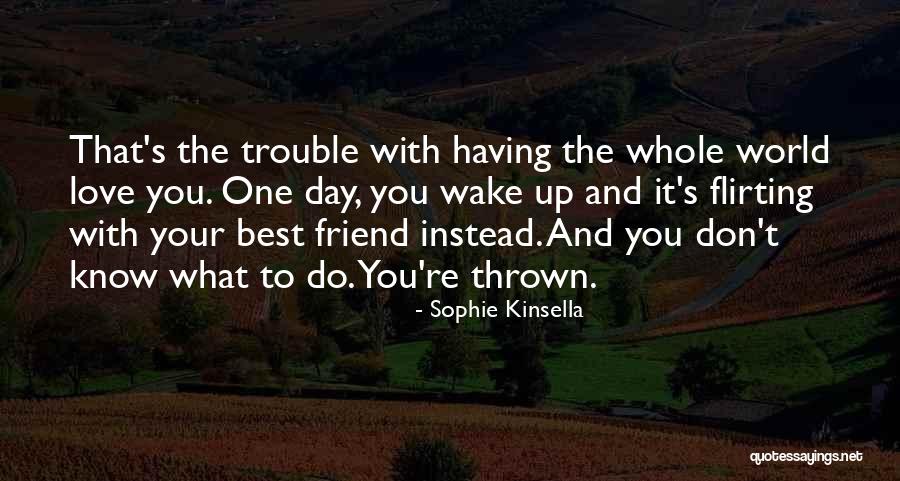 One Day You Wake Up Quotes By Sophie Kinsella One Day You Wake Up Quotes By Sophie Kinsella